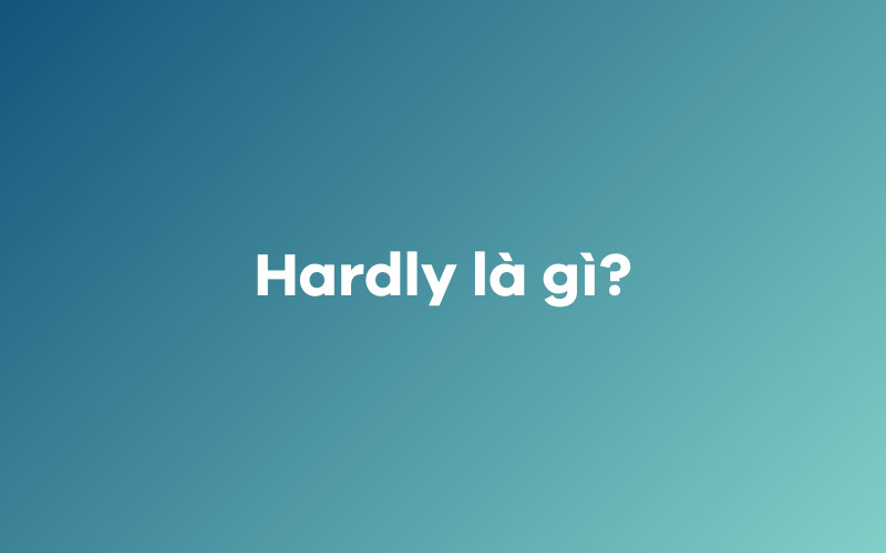 Hardly là gì?