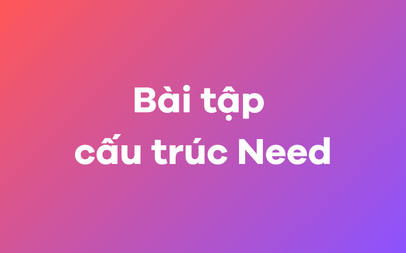 Bài tập cấu trúc Need