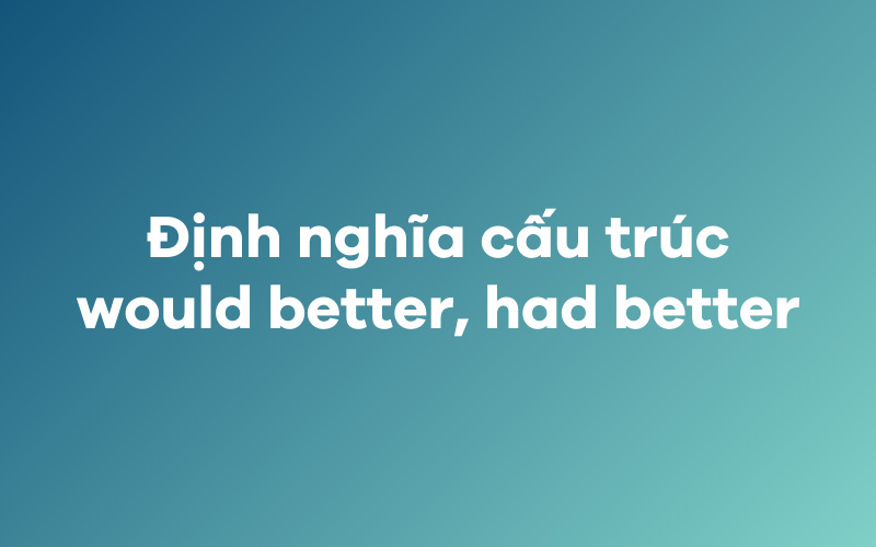 Định nghĩa cấu trúc would better, had better