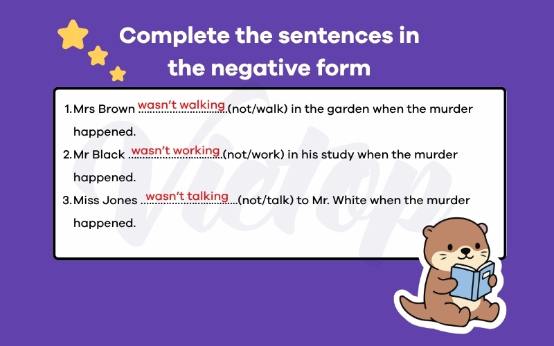 Complete the sentences in the negative form