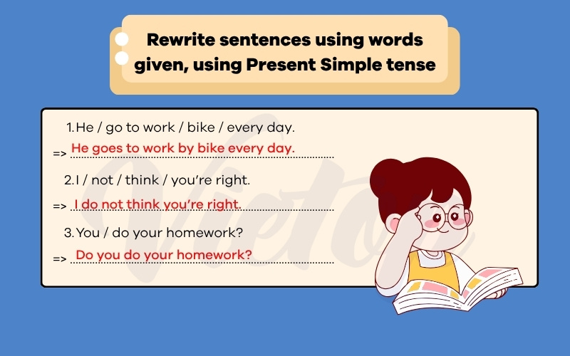 Rewrite sentences using words given using present simple tense