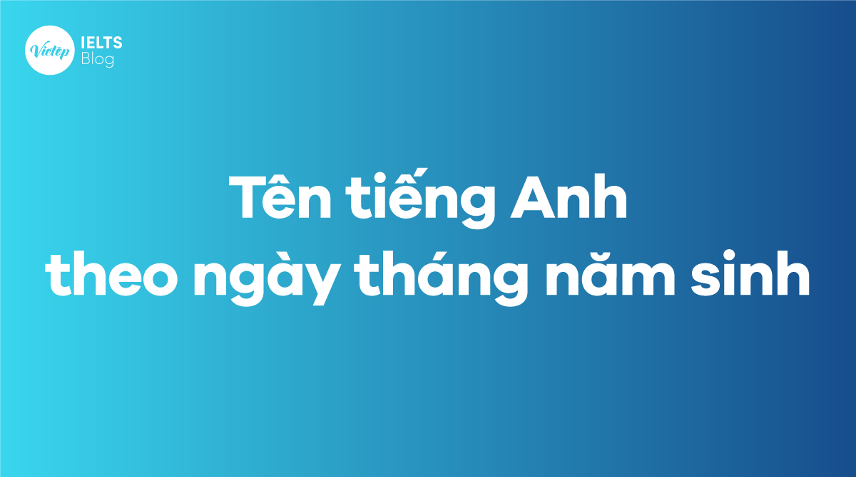 tên tiếng Anh theo ngày tháng năm sinh