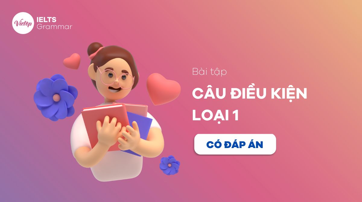 Bài tập câu điều kiện loại 1 có đáp án từ cơ bản đến nâng cao