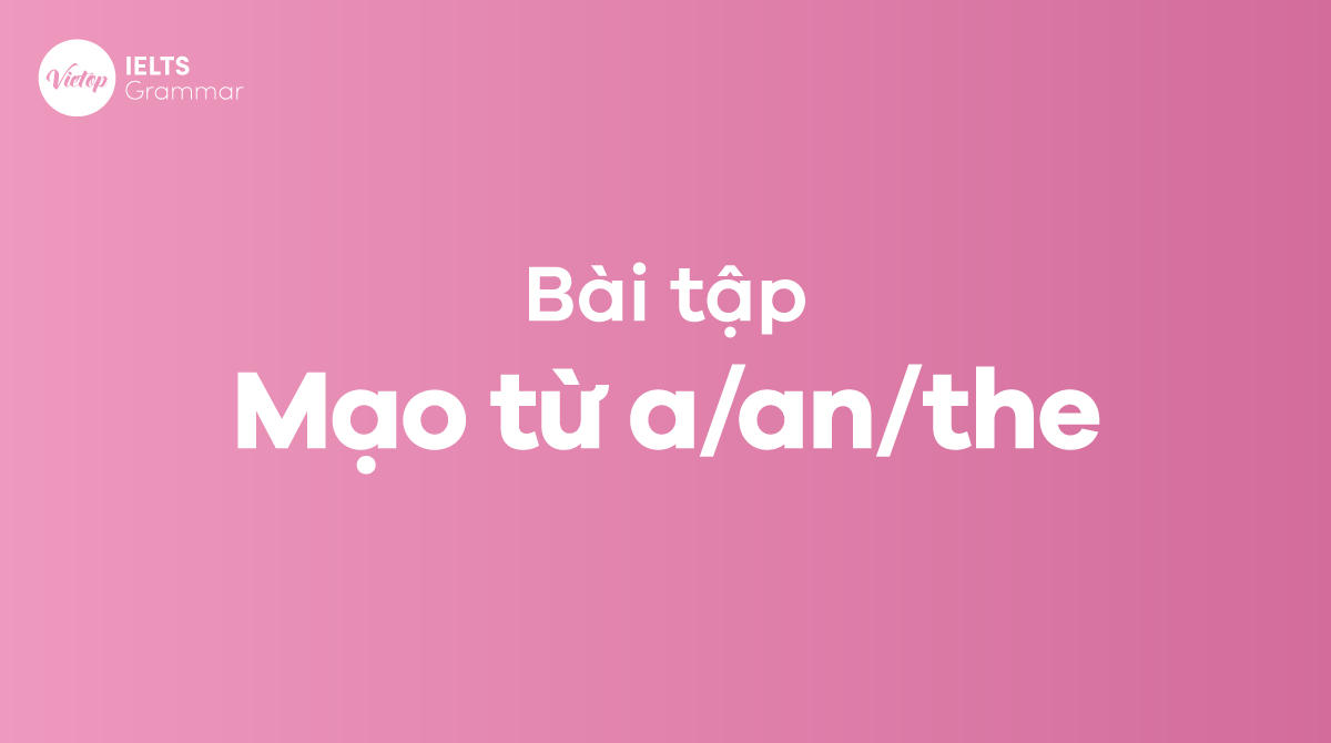 bài tập mạo từ a/an/the