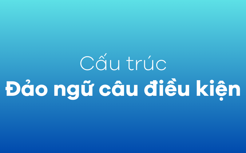 Đảo ngữ câu điều kiện