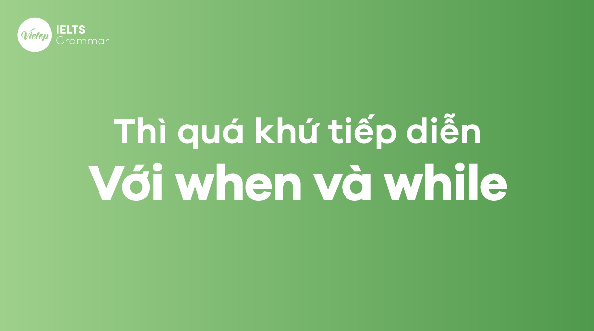 thì quá khứ tiếp diễn với when và while