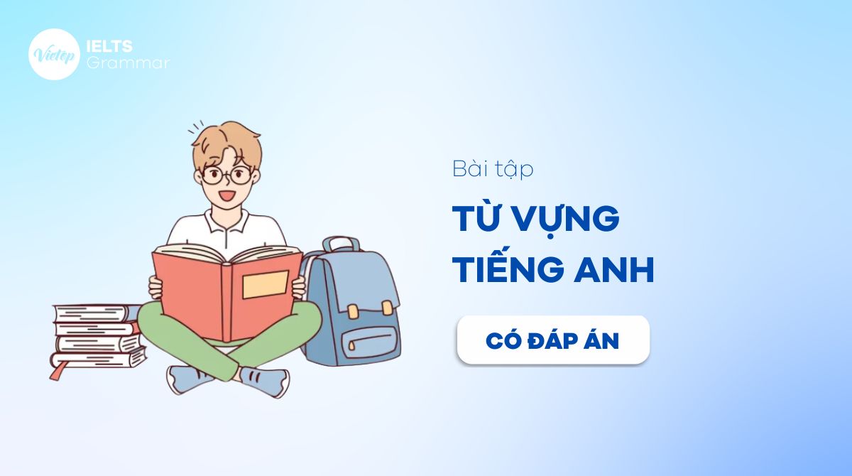 Khám phá bộ 200+ bài tập từ vựng tiếng Anh có đáp án mới nhất