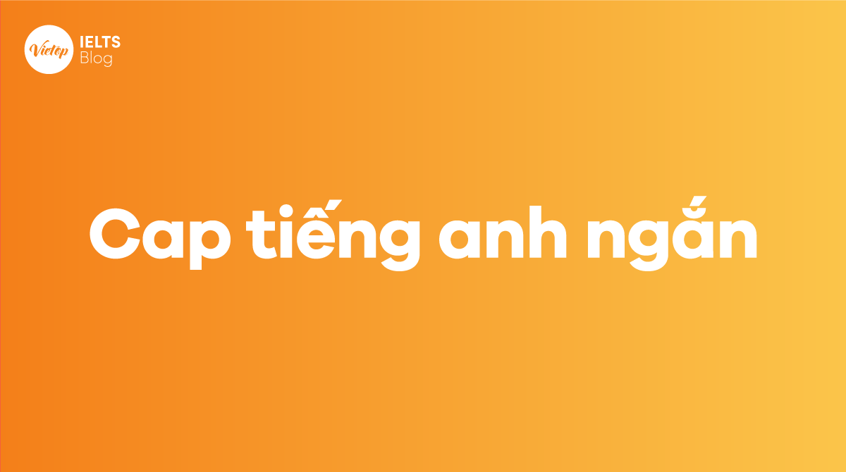 cap tiếng Anh ngắn