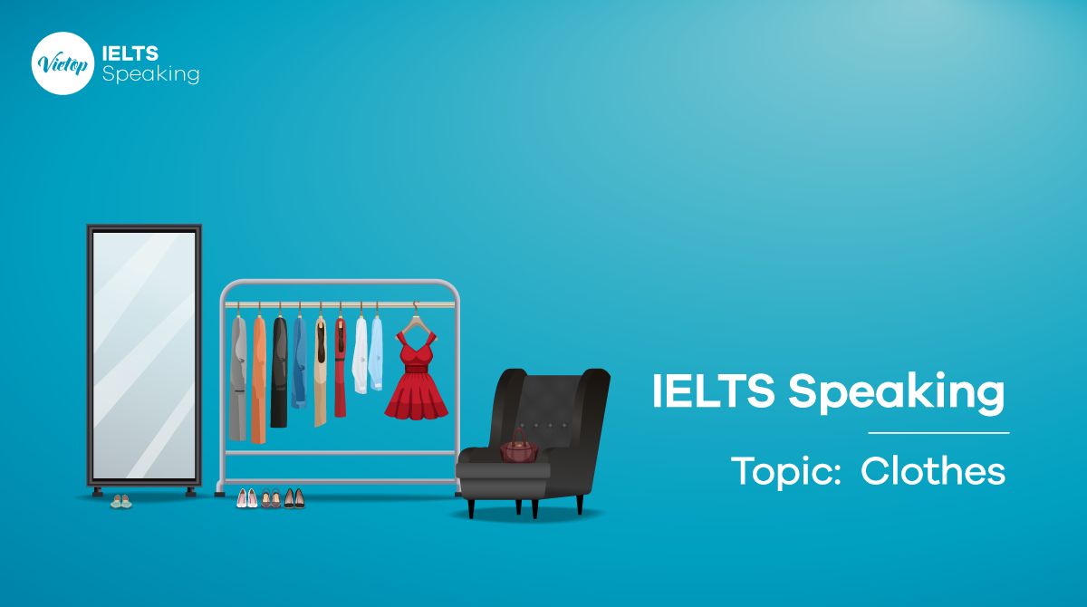 Topic Clothes - Bài mẫu IELTS Speaking part 1, 2, 3