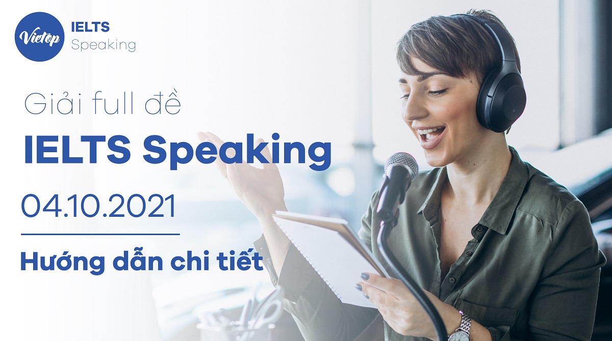 Giải đề IELTS Speaking ngày 4.10.2021