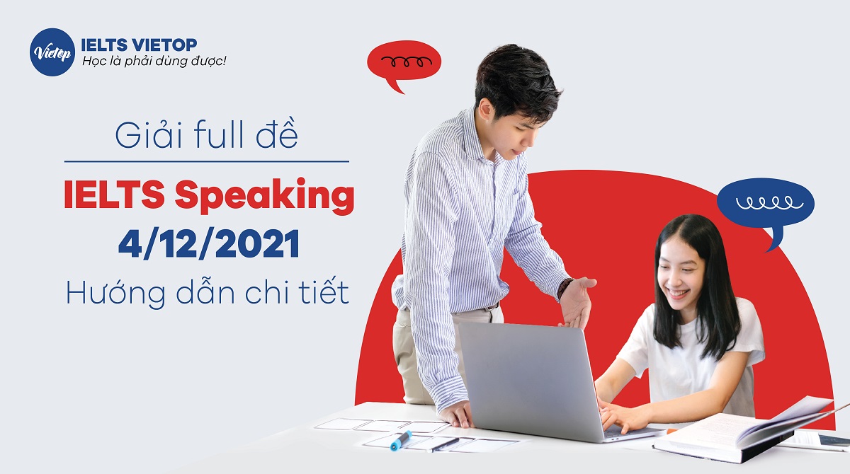 Giải đề IELTS Speaking ngày 4/12/2021