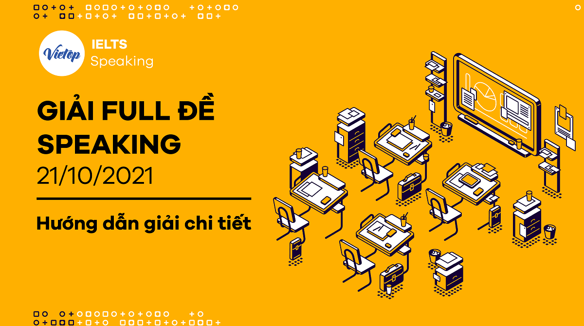 Giải full đề IELTS Speaking ngày 21/10/2021