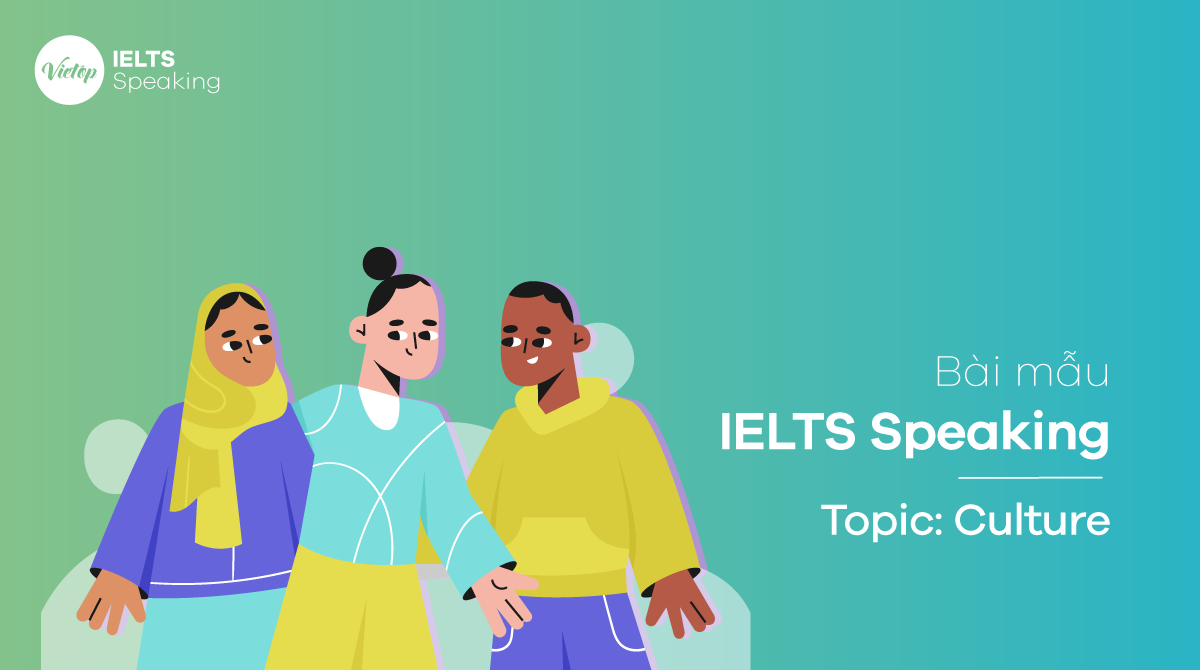 Bài mẫu Topic Culture - IELTS Speaking Part 1, 2, 3