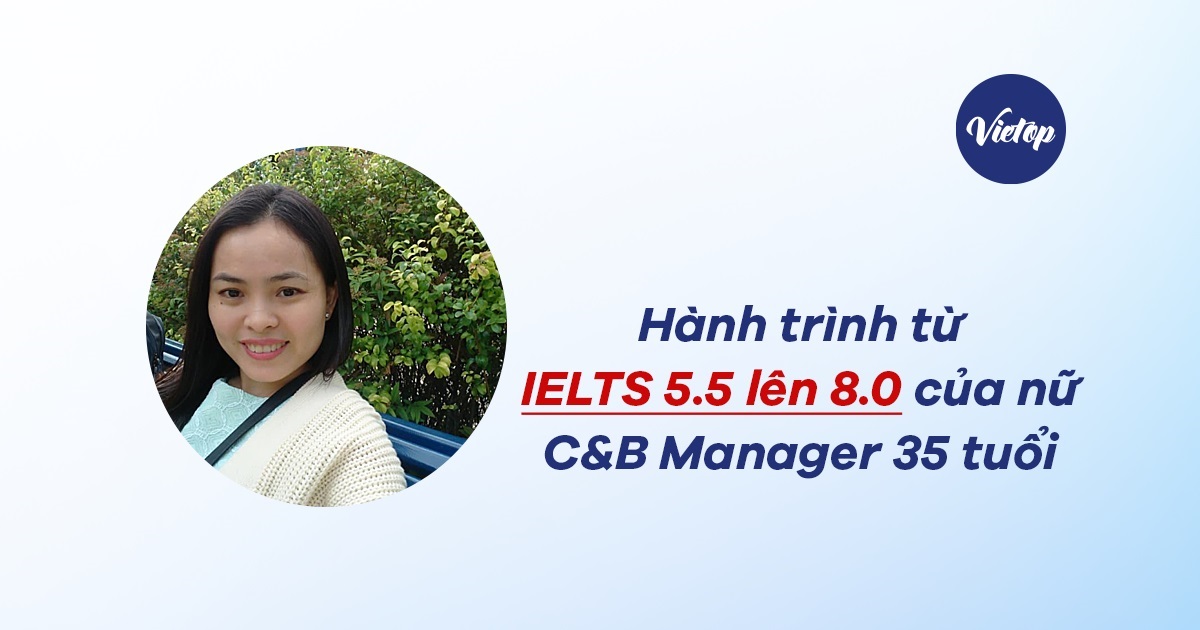 Hành trình từ IELTS 5.5 lên 8.0 của nữ C&B Manager 35 tuổi