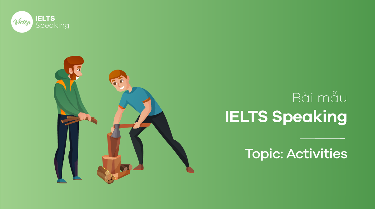 Bài mẫu Topic Activities - IELTS Speaking Part 2 + 3