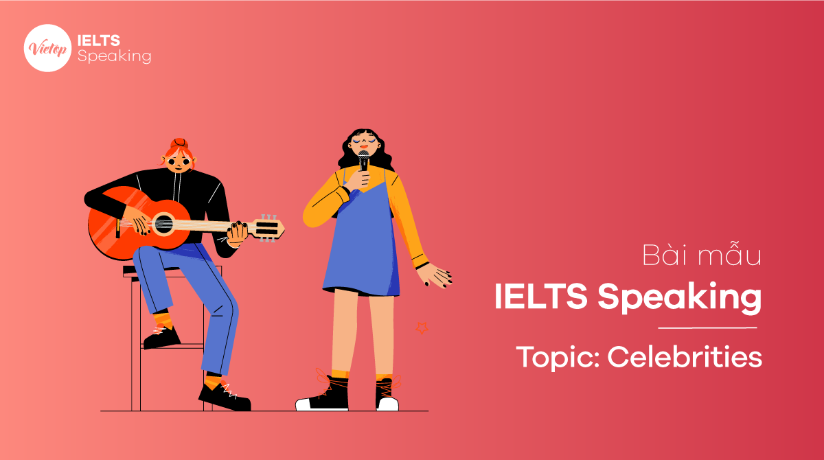 Topic Celebrities - IELTS Speaking Part 1,2,3