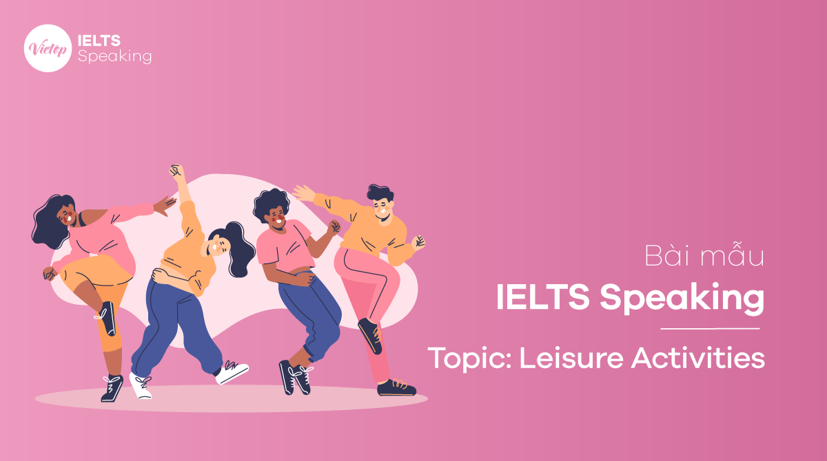 Bài mẫu Topic Leisure Time - IELTS Speaking Part 1,2,3