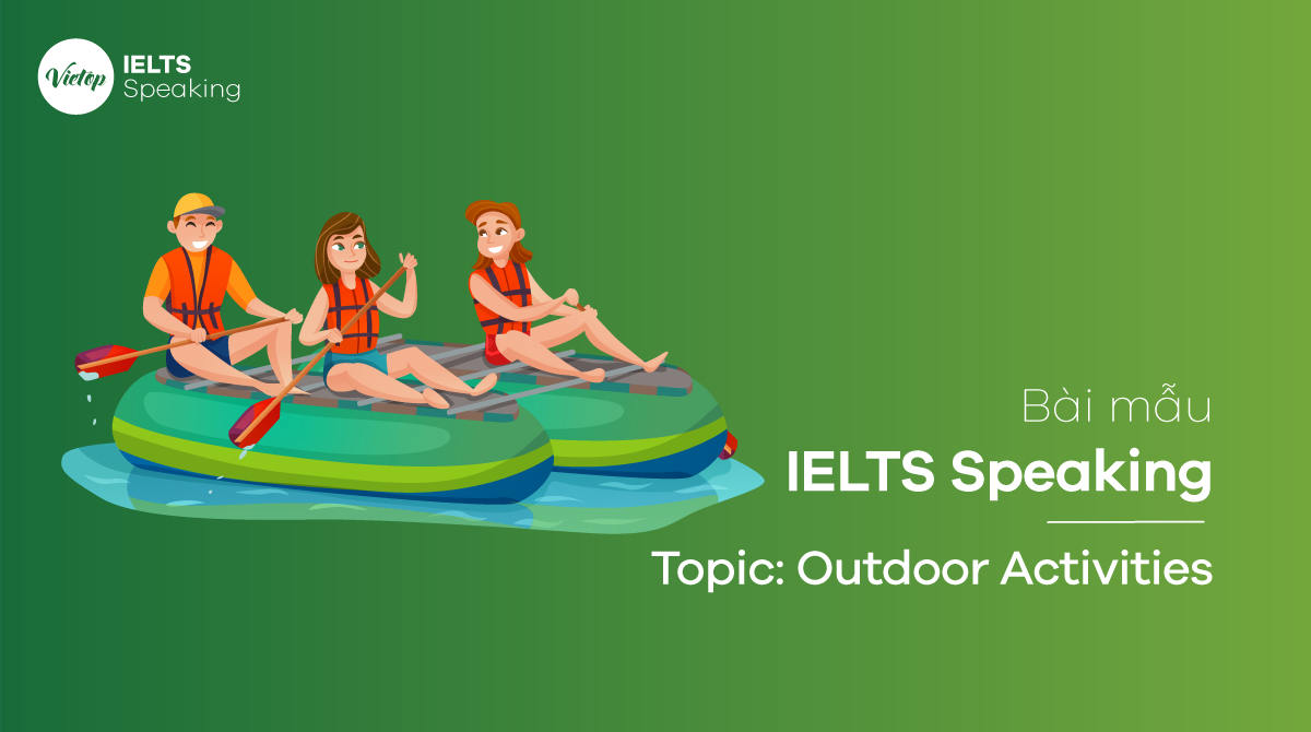 Bài mẫu Topic Outdoor Activities: IELTS Speaking Part 1,2,3