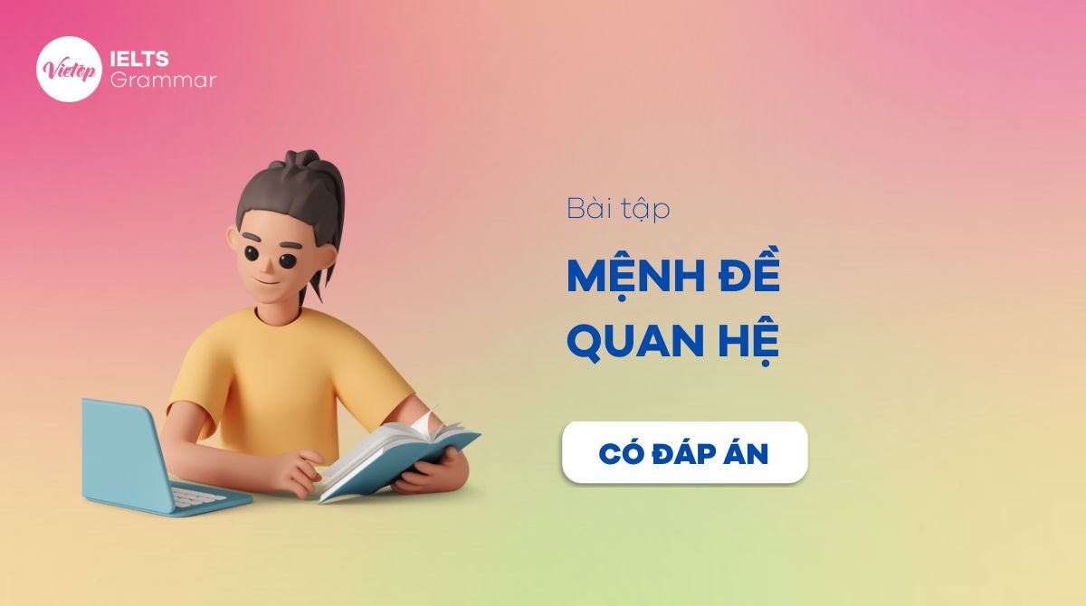 Trọn bộ 150+ bài tập mệnh đề quan hệ từ cơ bản đến nâng cao