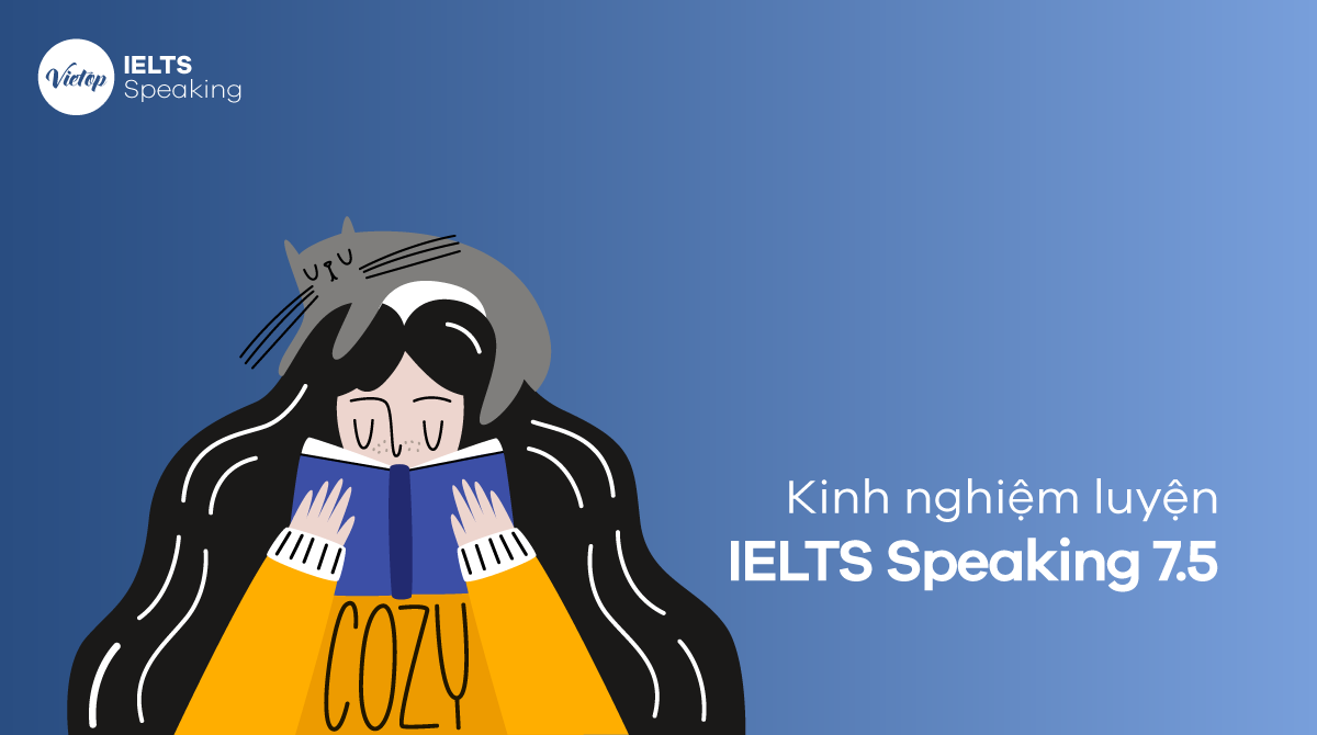 Kinh nghiệm luyện IELTS Speaking 7.5