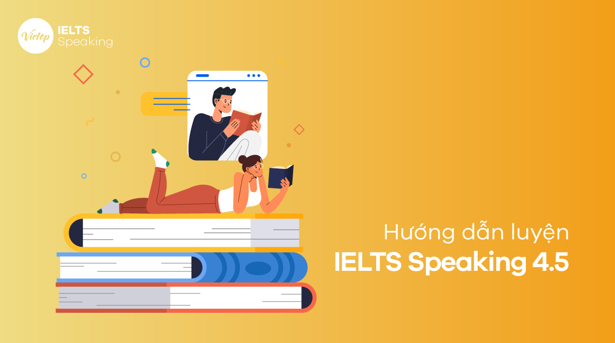 Mẹo đạt  IELTS Speaking band 4.5 trong tầm tay