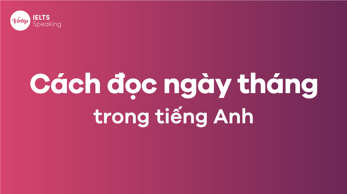 Cách đọc thứ ngày tháng năm trong tiếng Anh