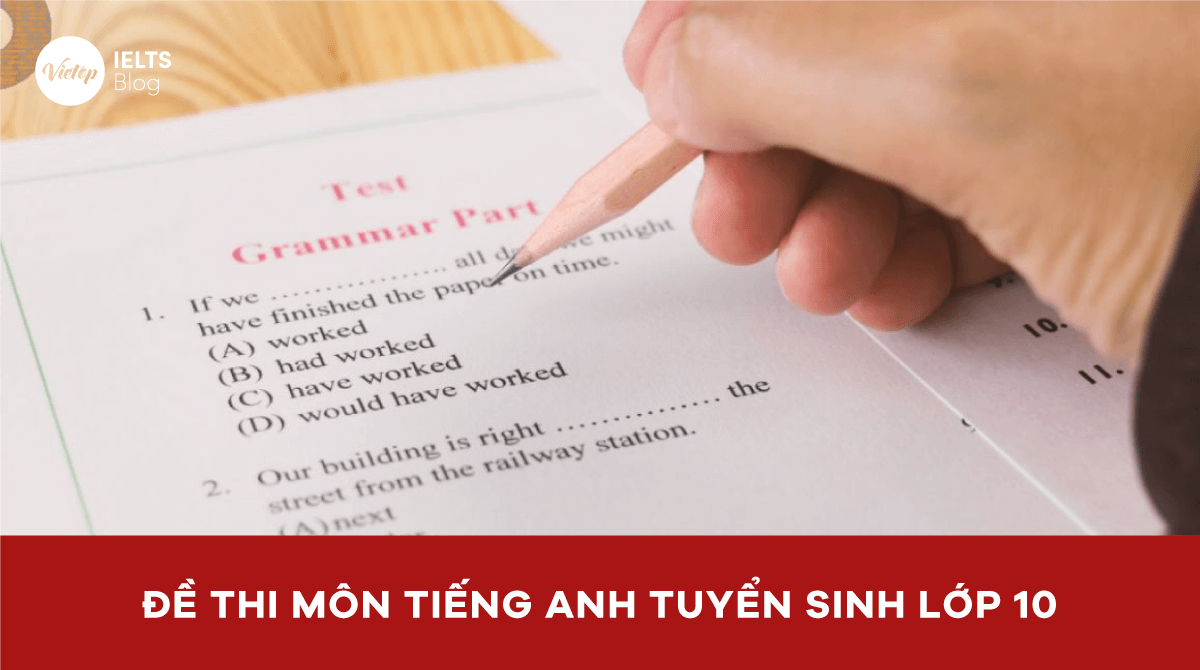 Tổng hợp đề thi tiếng Anh vào 10 đầy đủ nhất