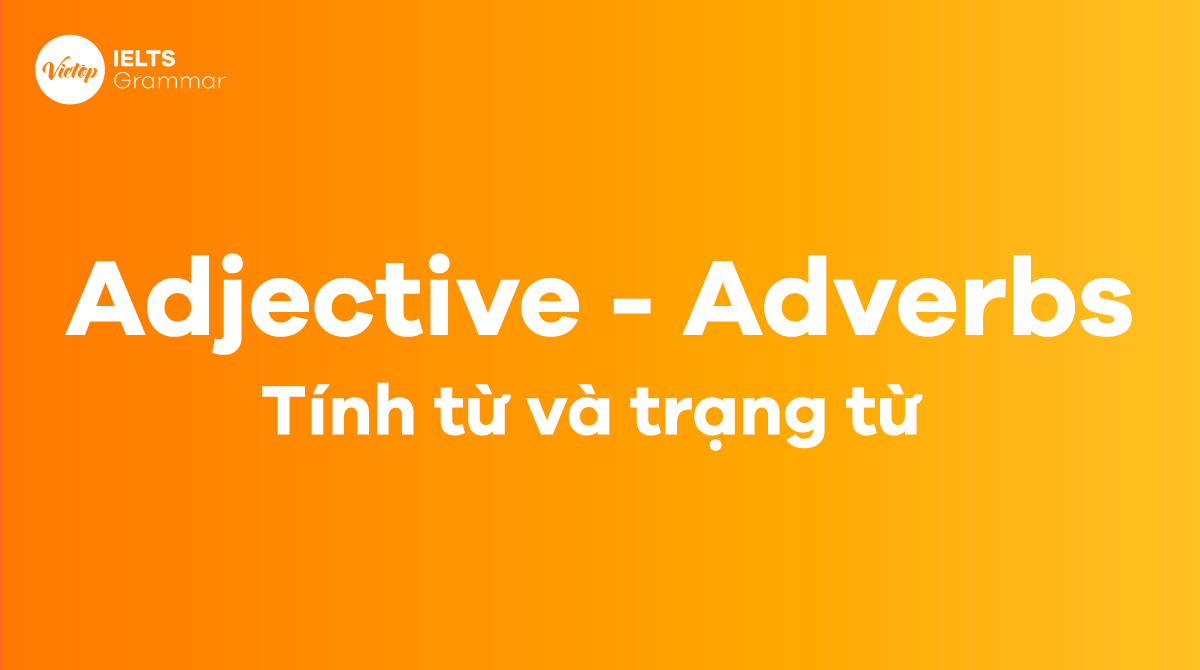 Phân biệt Adverb and Adjective (Trạng từ và Tính từ)