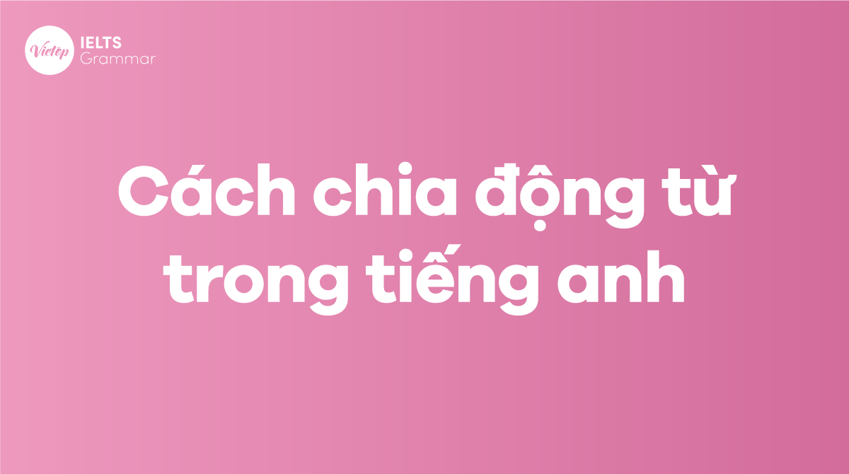 cách chia động từ trong Tiếng Anh