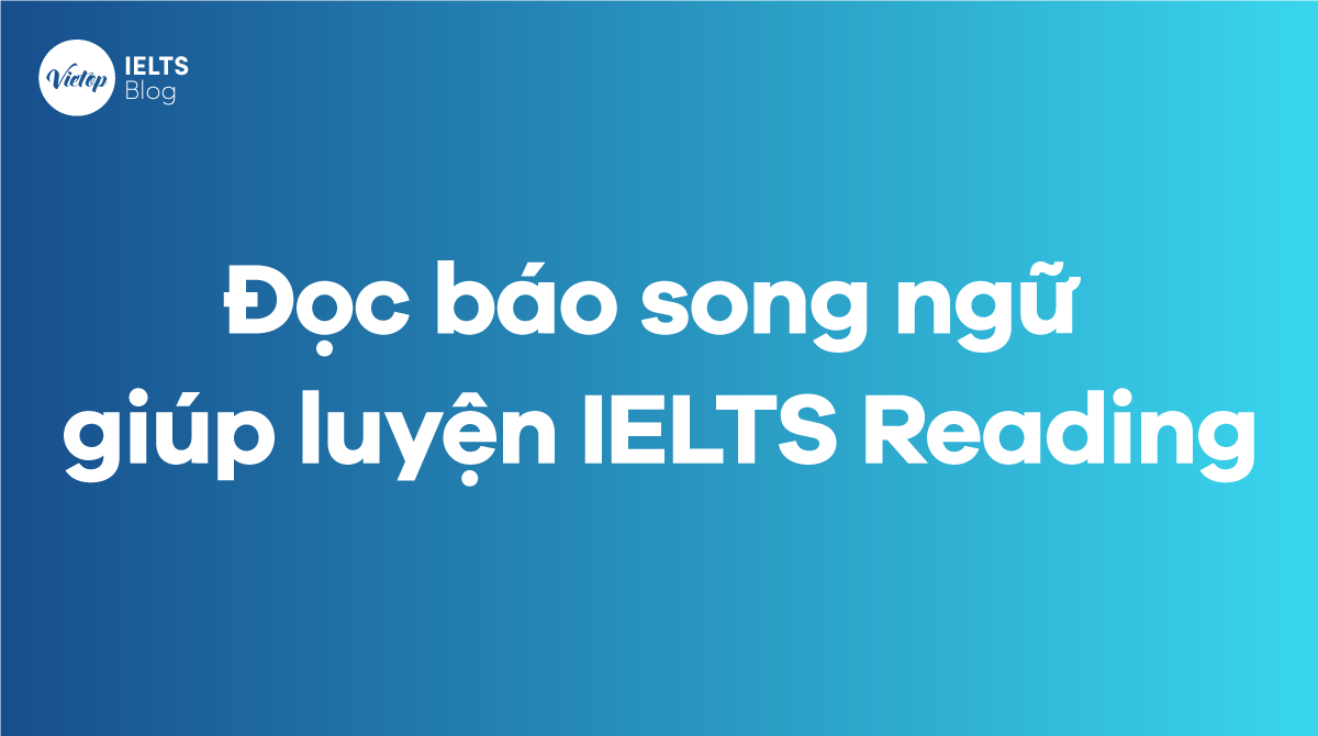 Web đọc báo song ngữ giúp luyện IELTS Reading