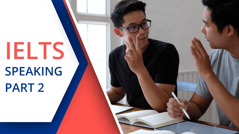 Tổng hợp topic thi IELTS Speaking part 2 thông dụng nhất