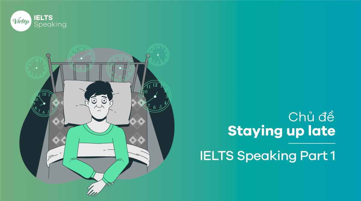 Bài mẫu Staying up late - IELTS Speaking Part 1