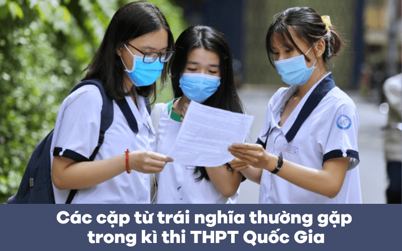 Các cặp từ trái nghĩa thường gặp trong kì thi THPT Quốc Gia