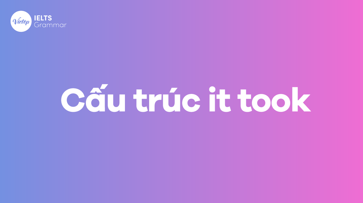 Cấu trúc It took và cách dùng trong tiếng Anh