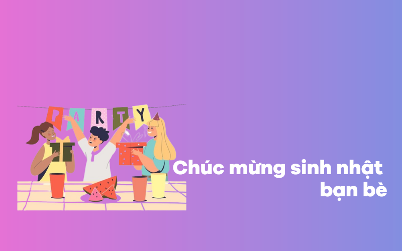 Chúc mừng sinh nhật bạn bè bằng tiếng Anh