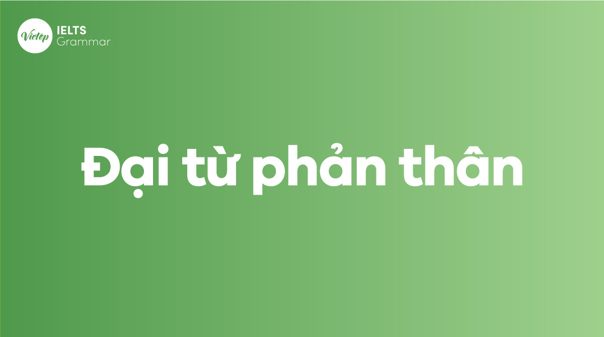 Đại từ phản thân trong tiếng Anh (Reflexive pronouns) - Cách dùng và bài tập chi tiết