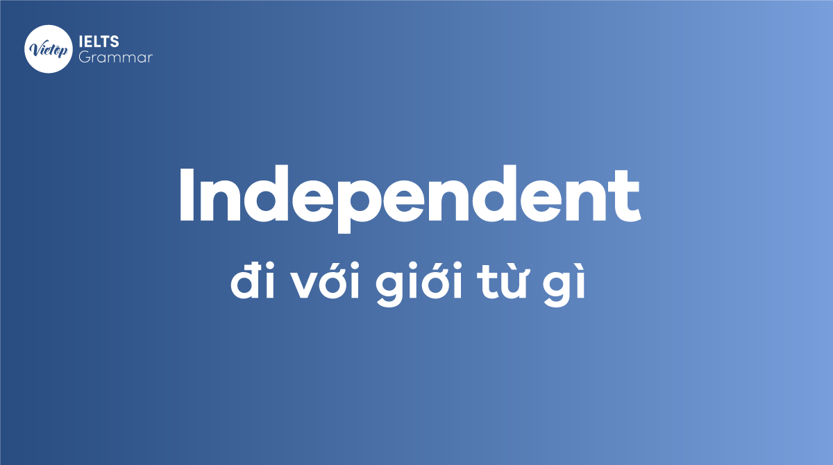 Independent đi với giới từ gì 