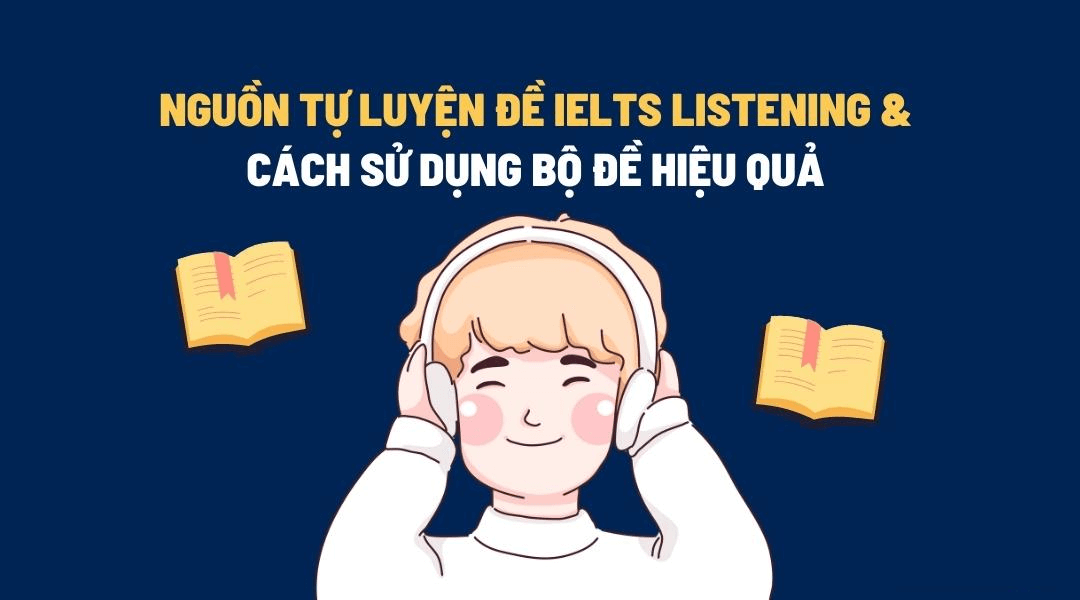 Tổng quan về đề thi Listening và cách học Listening IELTS hiệu quả