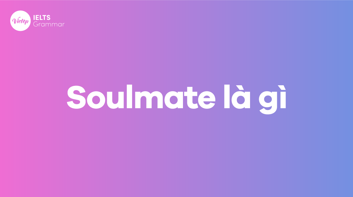 Soulmate là gì Định nghĩa, dấu hiệu và ví dụ của Soulmate trong tiếng Anh