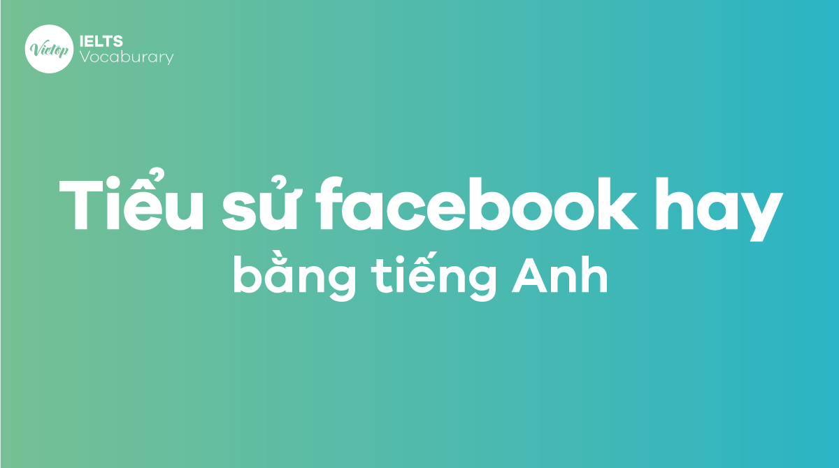 Tiểu sử Fb hay bằng tiếng Anh - Những câu nói bất hủ