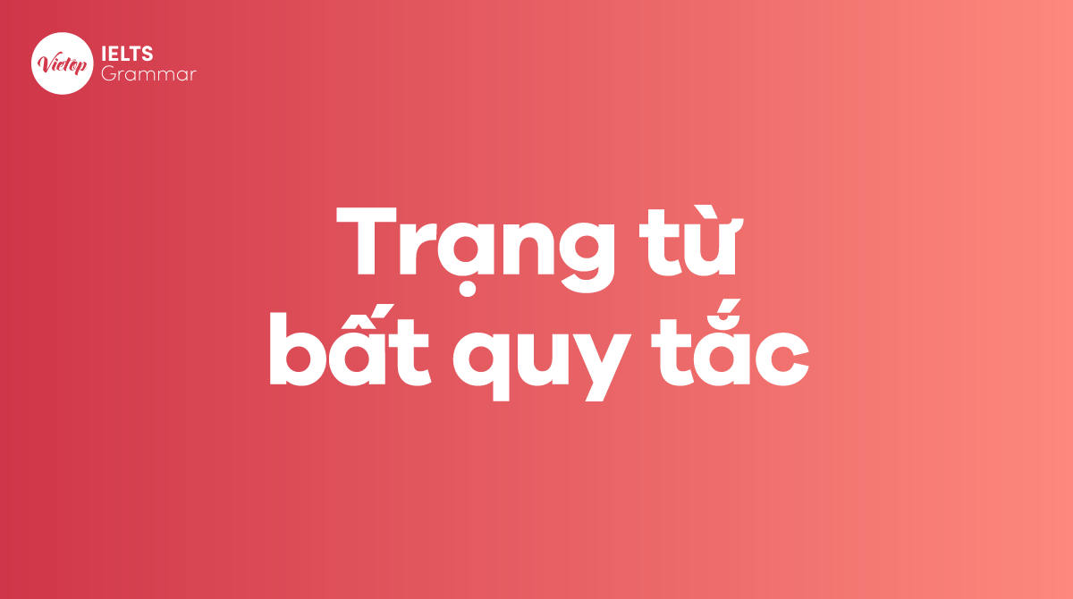 Trạng từ bất quy tắc trong tiếng Anh