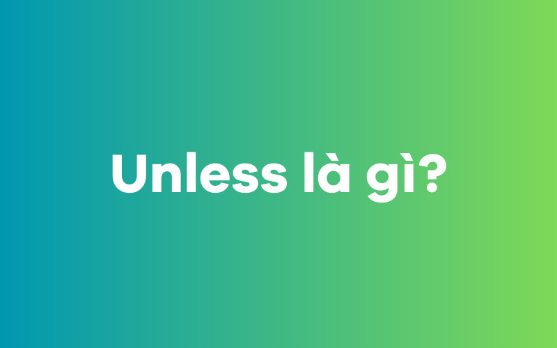 Unless là gì?