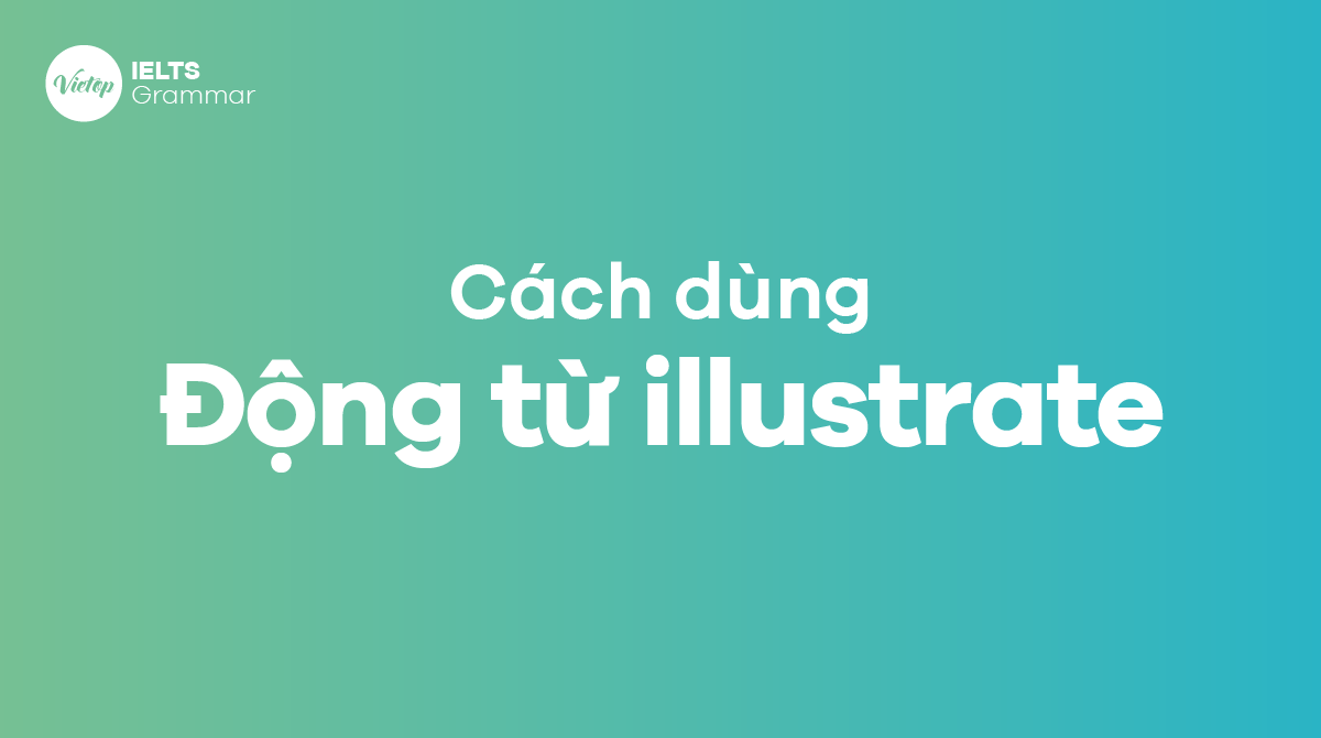 Illustrate là gì? Cách dùng động từ illustrate trong tiếng Anh