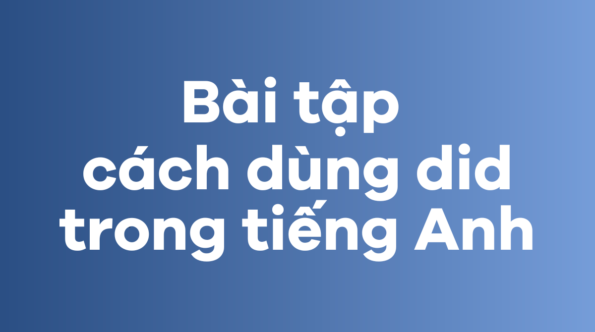 Bài tập cách dùng did trong tiếng Anh