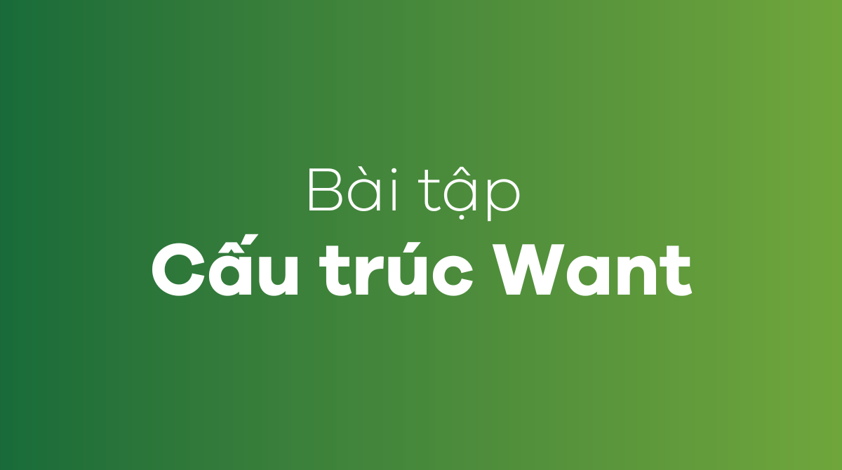 Bài tập cấu trúc want