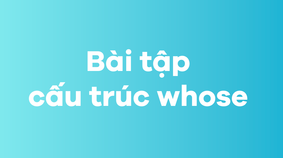 Bài tập cấu trúc whose 