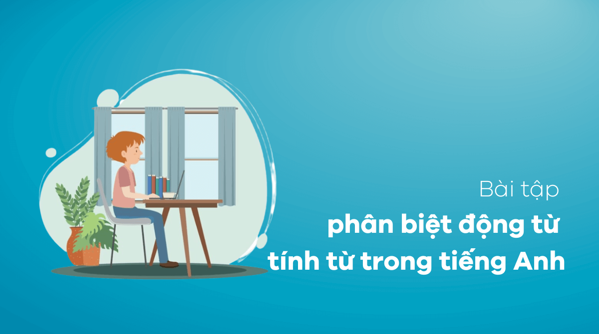 Bài tập phân biệt động từ tính từ trong tiếng Anh