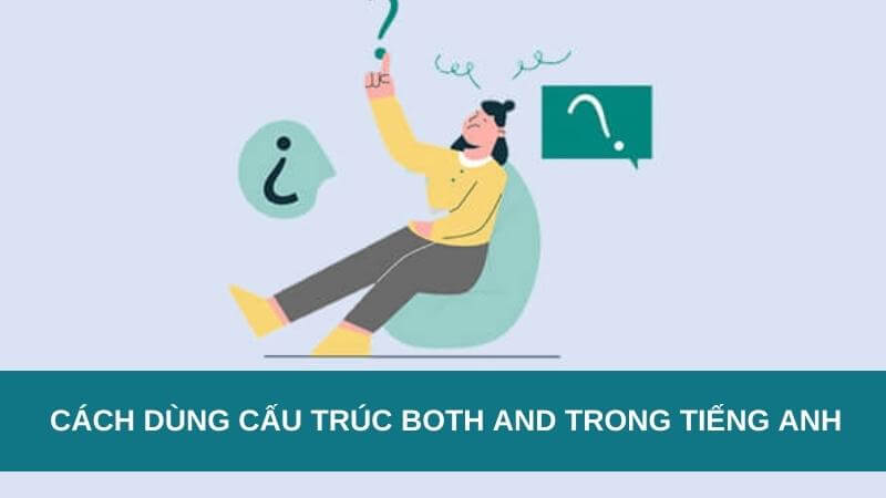 Cách dùng cấu trúc Both and trong tiếng Anh