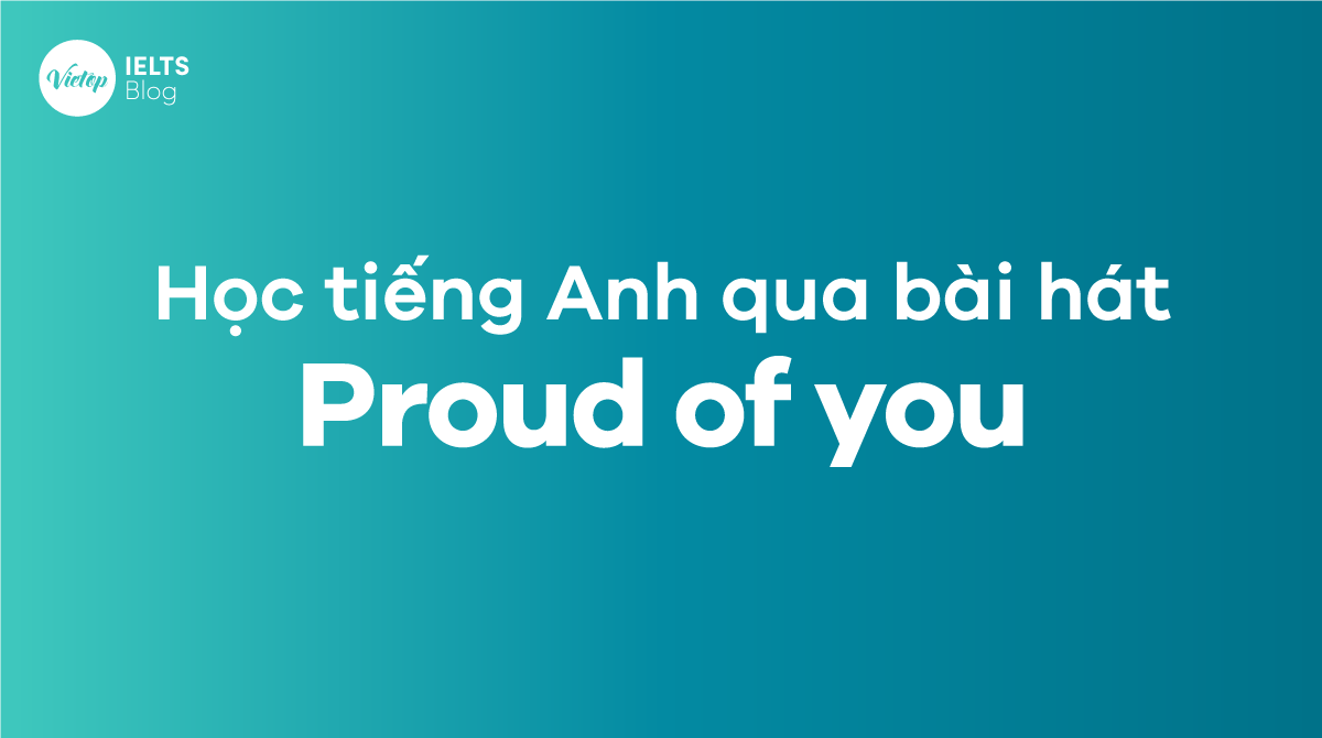 Cách học tiếng Anh qua lời bài hát Proud of you hiệu quả