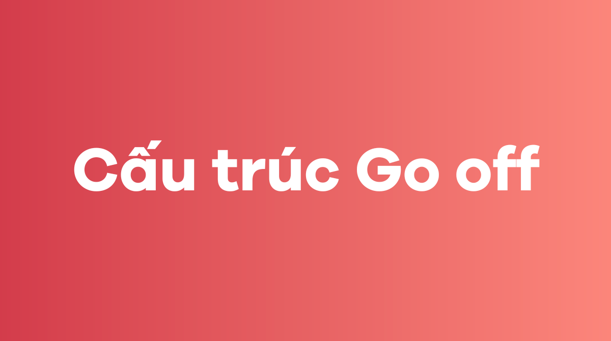 Cấu trúc Go off và cách sử dụng trong tiếng Anh